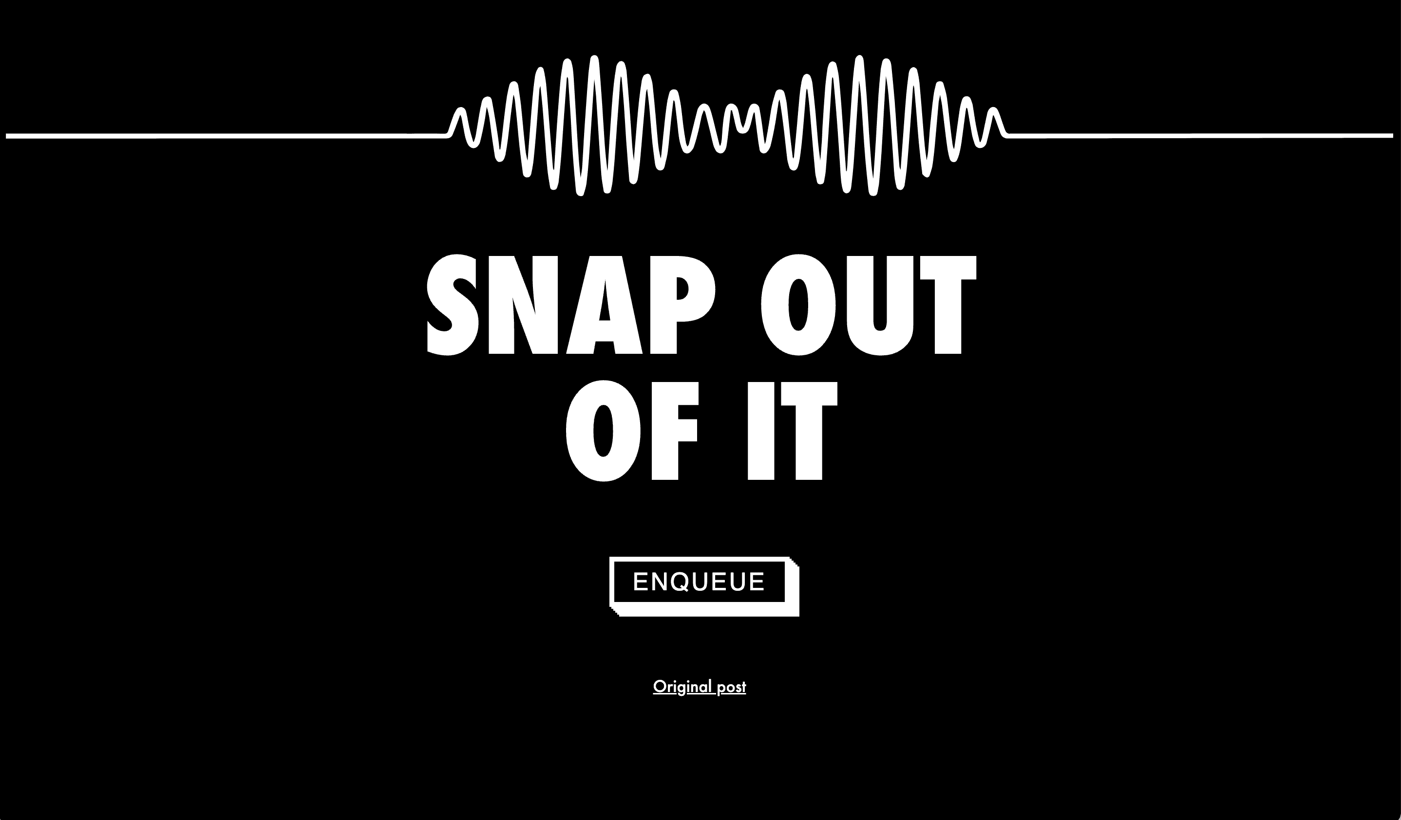 Black poster-style graphic reading "SNAP OUT OF IT" with a small enqueue button